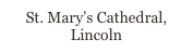 St. Mary’s Cathedral, Lincoln